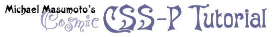 Michael Masumoto's Cosmic CSS-P Tutorial